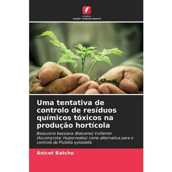 Uma tentativa de controlo de resÃ­duos quÃ­micos tÃ³xicos na produÃ§Ã£o hortÃ­cola, (Paperback)