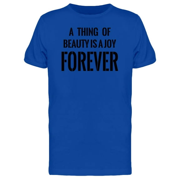 A Thing Of Beauty Is Joy Forever Tee Men's -Image by Shutterstock