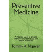 Preventive Medicine: A Practical Guide to Disease Prevention, Epidemiology, and Health Promotion, (Paperback)