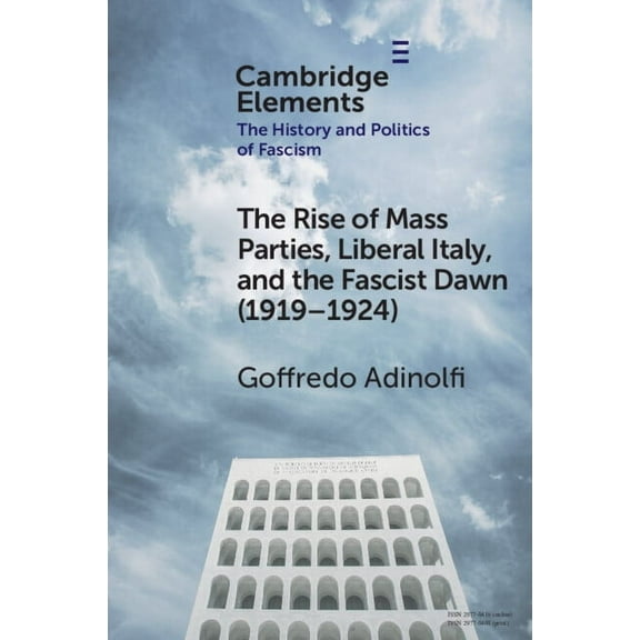 Elements in the History and Politics of  The Rise of Mass Parties, Liberal Italy, and the Fascist Dawn (1919-1924), (Paperback)