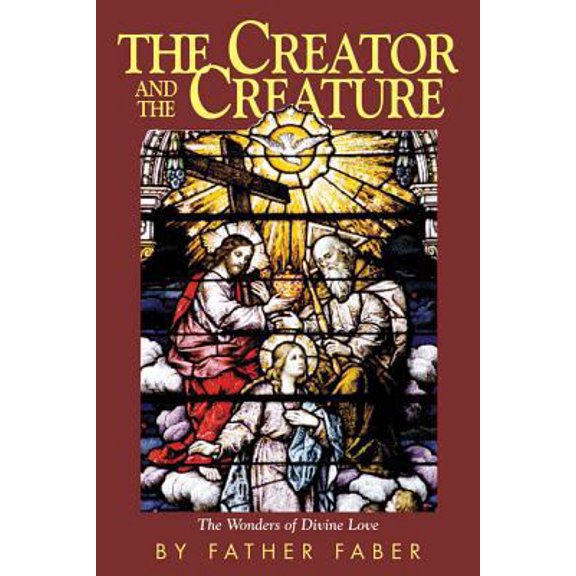 Pre-Owned The Creator and The Creature: The Wonders of Divine Love (Paperback) 0895550768 9780895550767