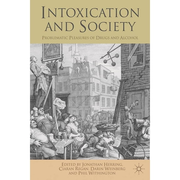 Intoxication and Society: Problematic Pleasures of Drugs and Alcohol, (Paperback)