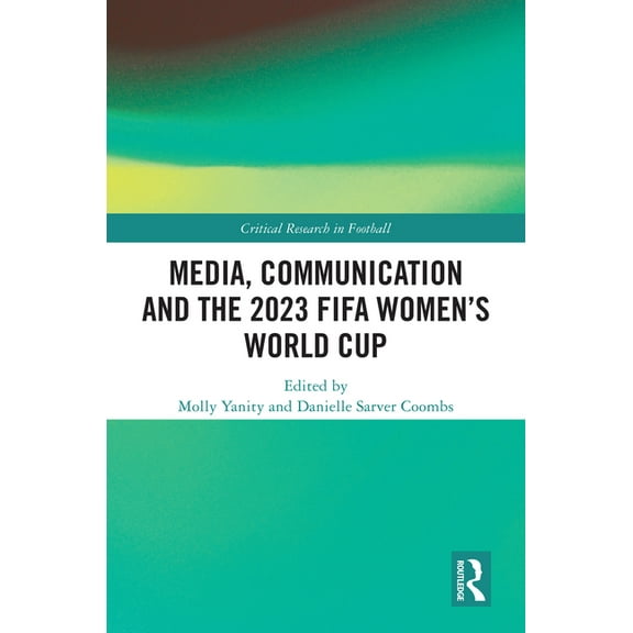 Critical Research in Football Media, Communication and the 2023 FIFA Women's World Cup, (Hardcover)