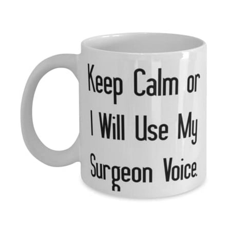

Brilliant Surgeon Gifts Keep Calm I Will Use My Surgeon Voice Unique 11oz Mug F Colleagues From Colleagues
