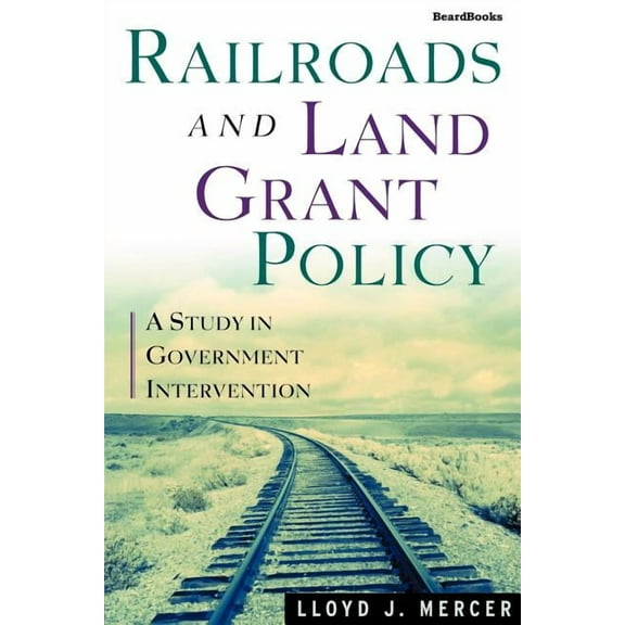 Railroads and Land Grant Policy: A Study in Government Intervention (Paperback)