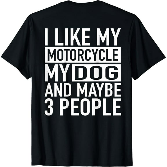 Funny Biker Shirt I like My Motorcycle, Dog & Maybe 3 People T-Shirt