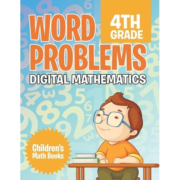 Word Problems 4th Grade: Digital Mathematics Children's Math Books, (Paperback)