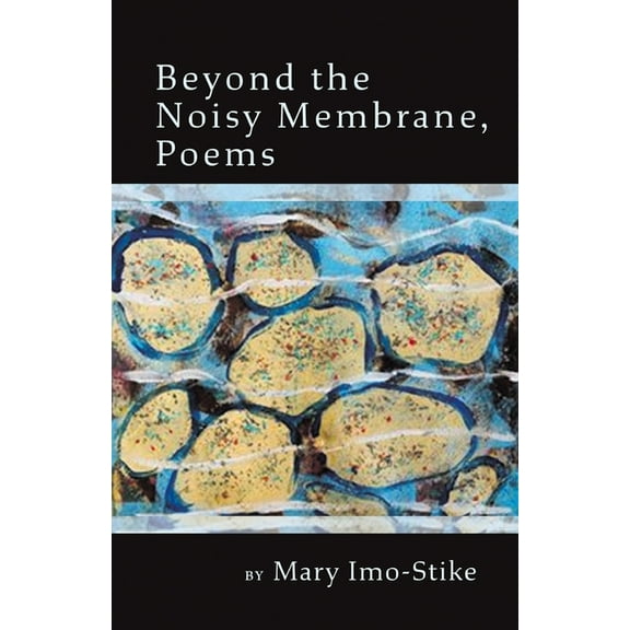 Beyond the Noisy Membrane, Poems, (Paperback)