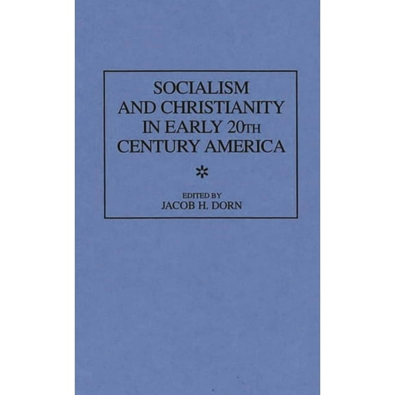 Contributions in American History Socialism and Christianity in Early 20th Century America, Book 181, (Hardcover)