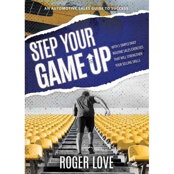 Step Your Game Up: With 5 Simple Daily Routine Sale Exercises That Will Strengthen Your Selling Skills An Automotive Sal, (Paperback)