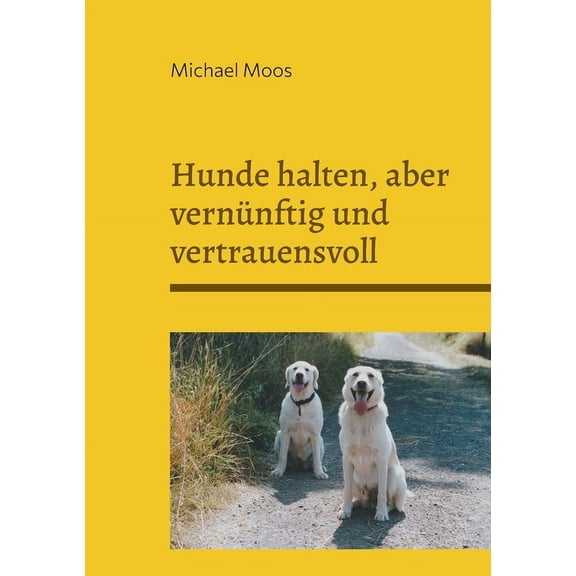 Hunde halten, aber vernÃ¼nftig und vertrauensvoll, (Paperback)