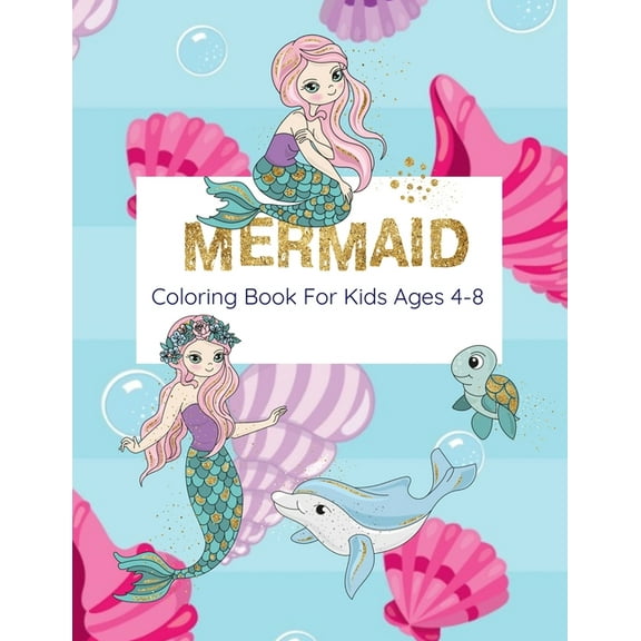Mermaid Coloring Book For Kids Ages 4-8: Coloring Book With Mermaids And Sea Creatures, (Paperback)