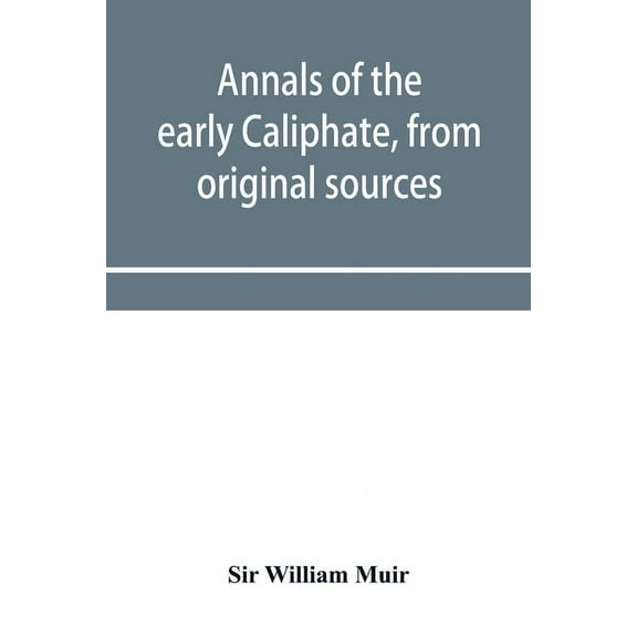 Annals of the early Caliphate, from original sources, (Paperback)