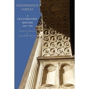 Documentary History of Naples Renaissance Naples: A Documentary History, 1400-1600, (Hardcover)