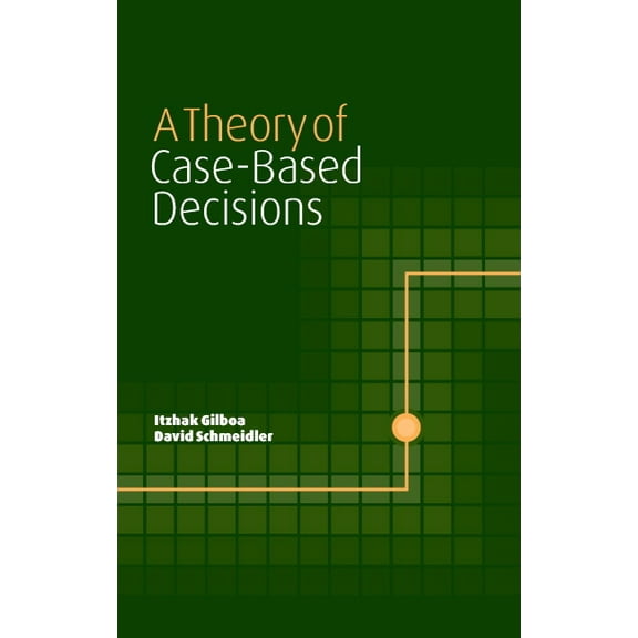 A Theory of Case-Based Decisions, (Hardcover)