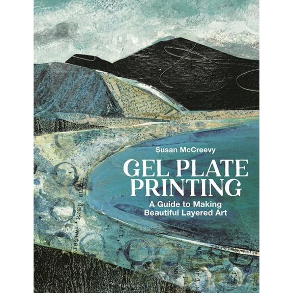Gel Plate Printing: A Guide to Making Beautiful Layered Art, (Paperback)