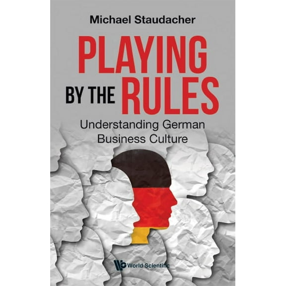 Playing by the Rules: Understanding German Business Culture, (Hardcover)