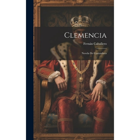 Clemencia: Novela de Costumbres (Hardcover)