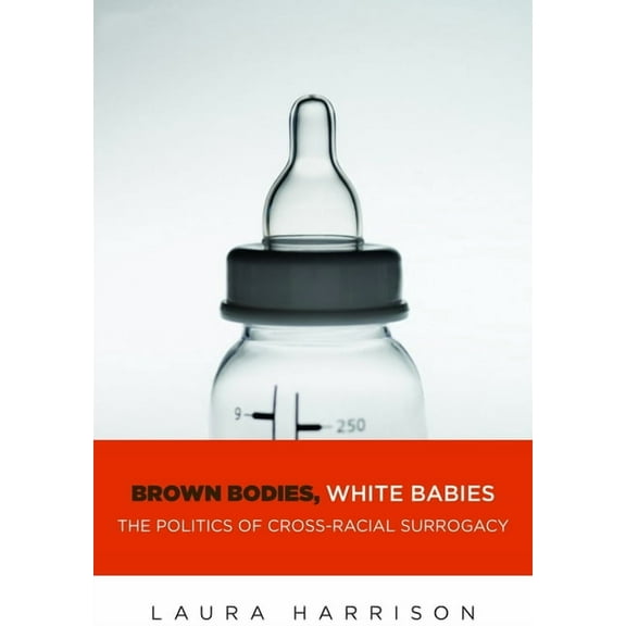Intersections Brown Bodies, White Babies: The Politics of Cross-Racial Surrogacy, Book 9, (Paperback)