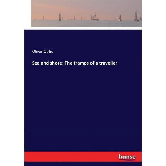 Sea and shore: The tramps of a traveller, (Paperback)
