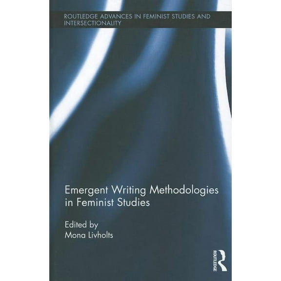 Routledge Advances in Feminist Studies a Emergent Writing Methodologies in Feminist Studies, Book 07, (Hardcover)