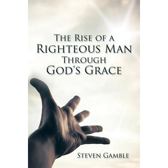 The Rise of a Righteous Man Through God's Grace, (Paperback)
