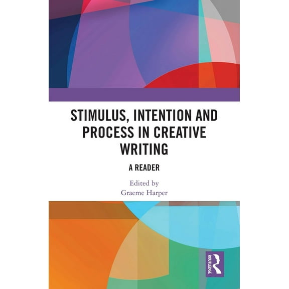 Stimulus, Intention and Process in Creative Writing: A Reader, (Hardcover)