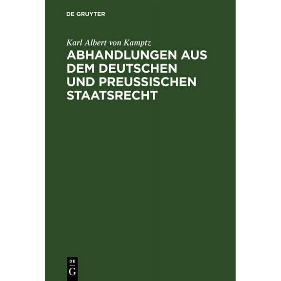 Abhandlungen Aus Dem Deutschen Und Preußischen Staatsrecht: Landstände, Allgemeine Stände, Preußische Constitution. Erst, (Hardcover)