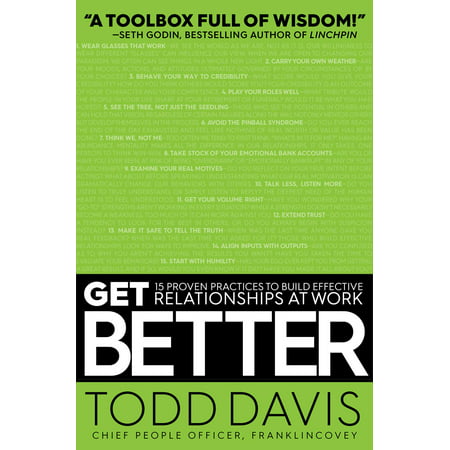 Get Better : 15 Proven Practices to Build Effective Relationships at