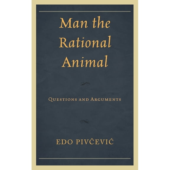 Man the Rational Animal: Questions and Arguments, (Hardcover)