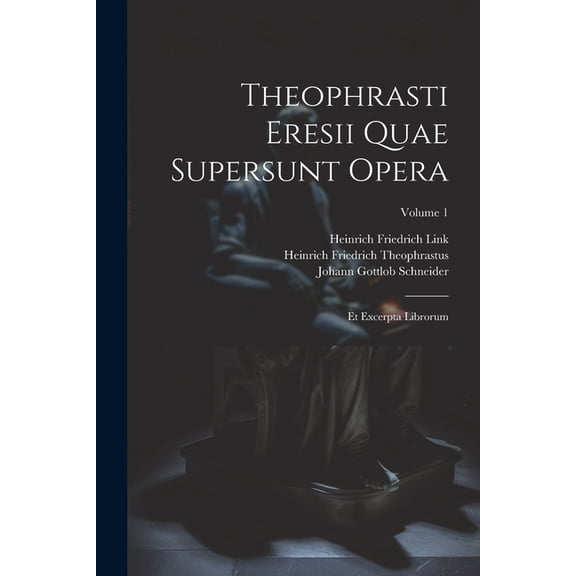 Theophrasti Eresii Quae Supersunt Opera: Et Excerpta Librorum; Volume 1, (Paperback)