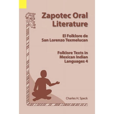 Folklore Texts in Mexican Indian Languages: Zapotec Oral Literature: El Folklore de San Lorenzo, Folklore Texts in Mexican Indian Languages 4 (Paperback)