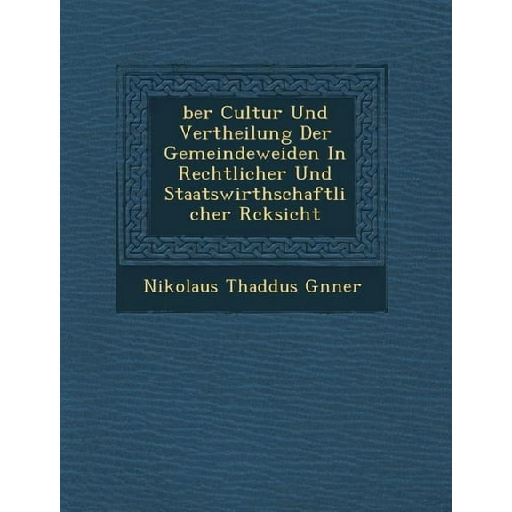 Ber Cultur Und Vertheilung Der Gemeindeweiden in Rechtlicher Und Staatswirthschaftlicher R Cksicht (Paperback)