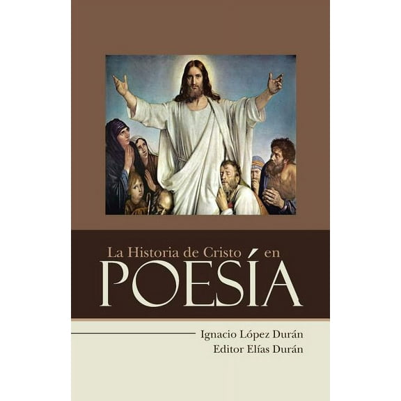 La Historia de Cristo en Poesía (Paperback) by Ignacio López Durán