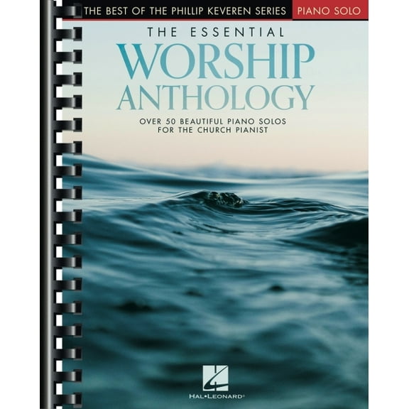 The Essential Worship Anthology: Over 50 Beautiful Piano Favorites Arranged by Phillip Keveren, (Paperback)
