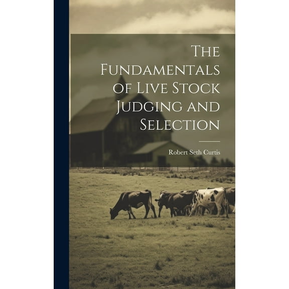 The Fundamentals of Live Stock Judging and Selection (Hardcover)