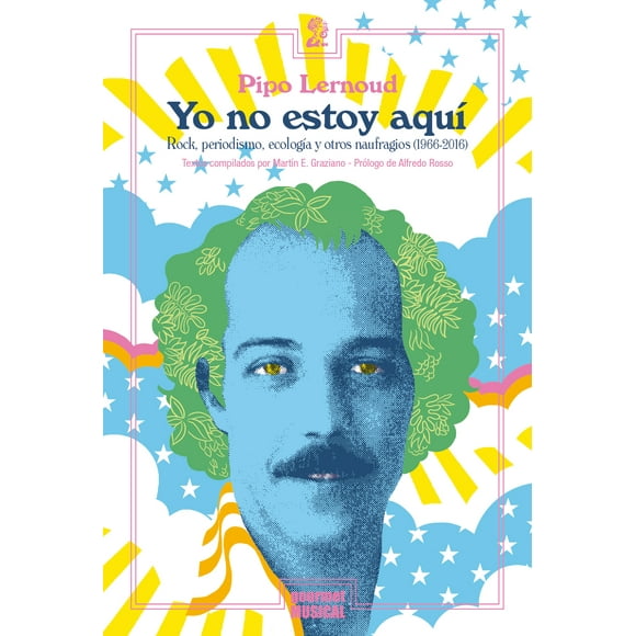 Yo no estoy aquí. rock, periodismo, ecología y otros naufragios