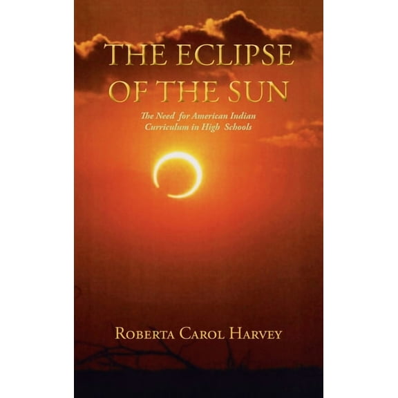 The Eclipse of the Sun: The Need for American Indian Curriculum in High Schools, (Hardcover)