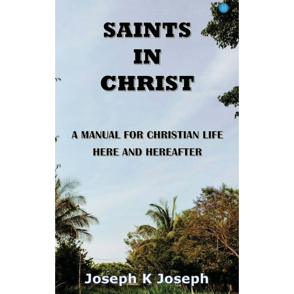 Saints in Christ A Manual for Christian Life here and hereafter, (Paperback)