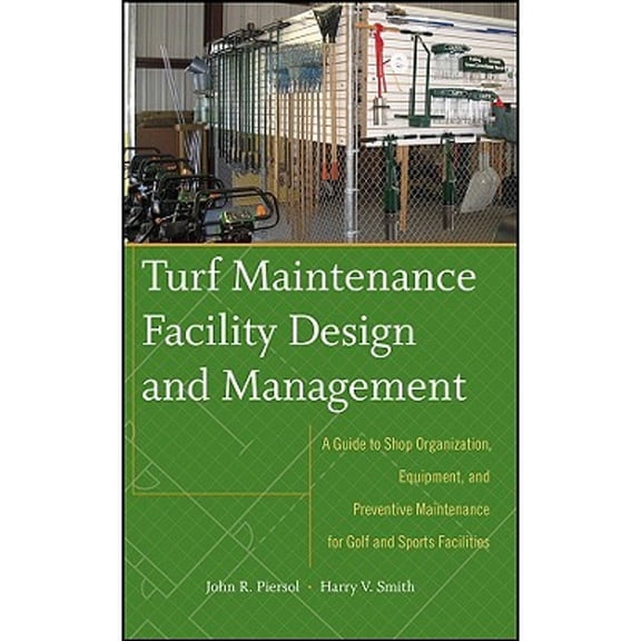 Pre-Owned Turf Maintenance Facility Design and Management: A Guide to Shop Organization, Equipment, and Preventive Maintenance for Golf and Sports Facilities, 9780470081051, 0470081058, Hardcover, 1 edition