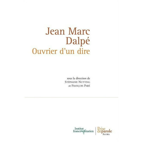 Collection Agora: Jean Marc Dalpé. Ouvrier d'un dire (Paperback)