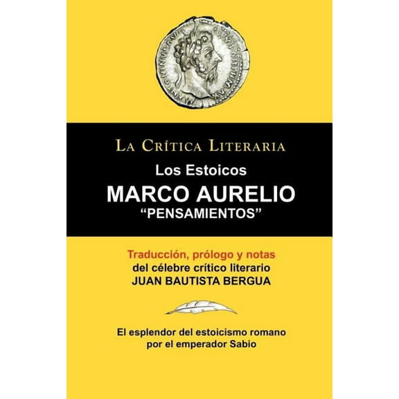 Marco Aurelio: Pensamientos. Los Estoicos. La Critica Literaria. Traducido, Prologado y Anotado Por Juan B. Bergua. (Paperback)