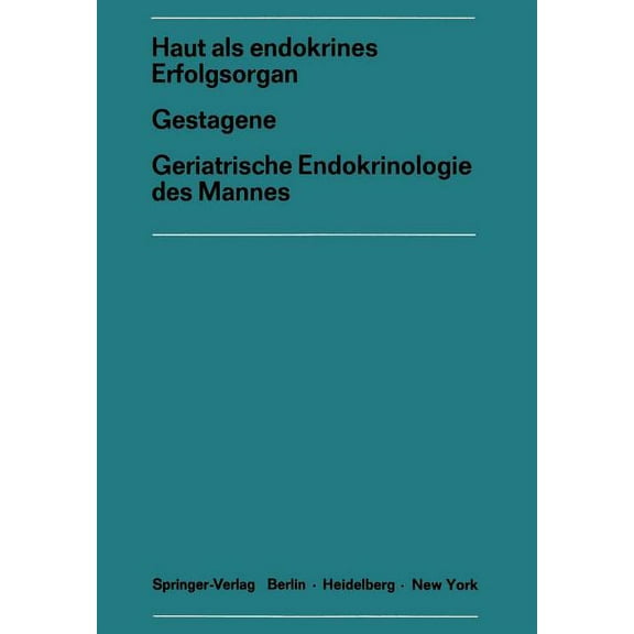 Symposion Der Deutschen Gesellschaft Für Haut ALS Endokrines Erfolgsorgangestagene Geriatrische Endokrinologie Des Mannes: Gestagene. Geriatrische Endokrinologie, Book 17, (Paperback)