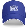 That's A Horrible Idea What Time Baseball Cap for Men Women Adjustable