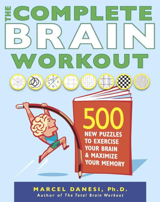 The Complete Brain Workout : 500 New Puzzles to Exercise Your Brain and ...