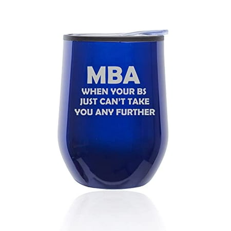 

Stemless Wine Tumbler Coffee Travel Mug Glass with Lid MBA When Your BS Can t Take You Further Funny Graduation Student (Blue)