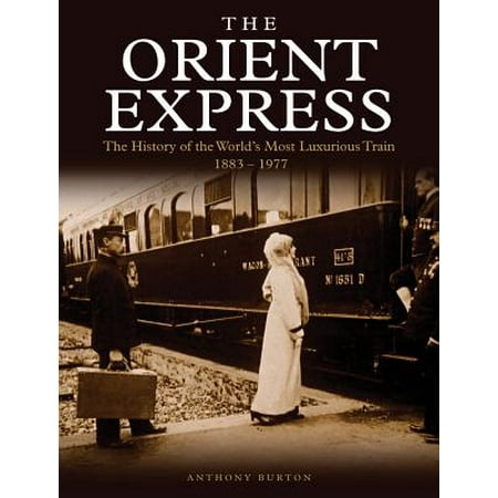 The Orient Express : The History of the World's Most Luxurious Train (Best Service Orient World)