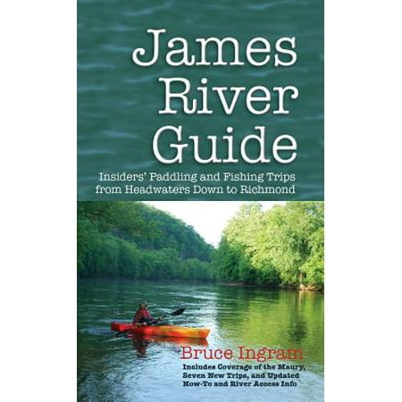 James River Guide : Insiders' Paddling and Fishing Trips from Headwaters Down to