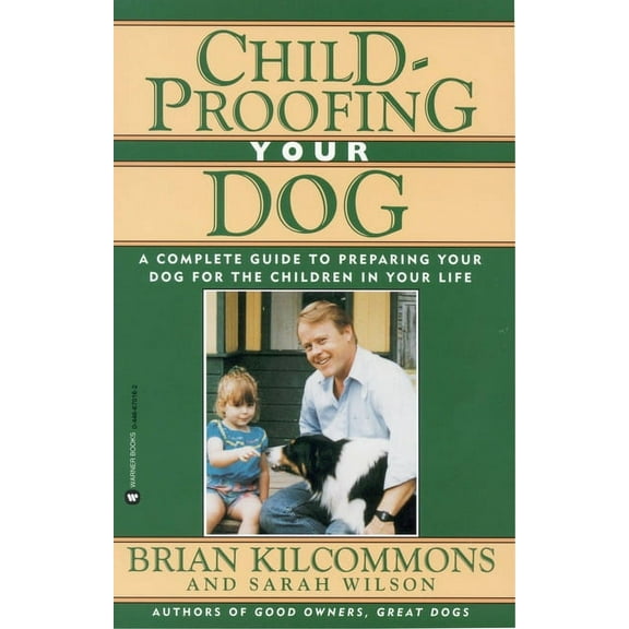 Childproofing Your Dog: A Complete Guide to Preparing Your Dog for the Children in Your Life, (Paperback)
