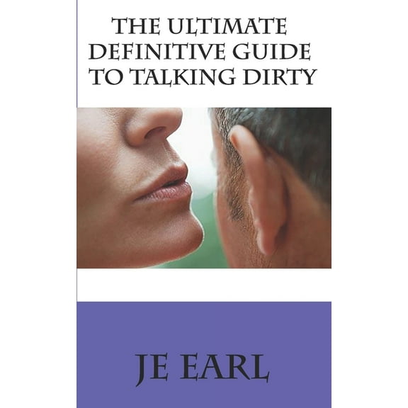The Ultimate Definitive Guide to Talking Dirty (Paperback)